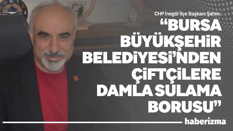 CHP İnegöl İlçe Başkanı Zemci Şahin, çiftçilere yönelik destek projeleri