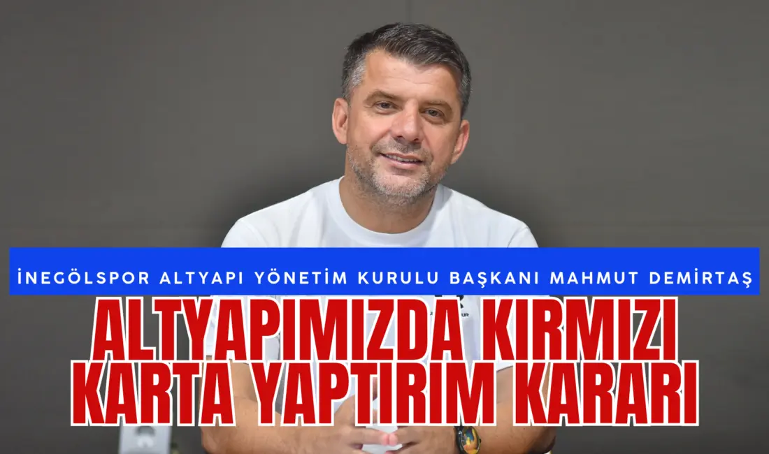 Sultan Su İnegölspor’umuzun Altyapı Yönetim Kurulu Başkanı Mahmut Demirtaş, Gelişim