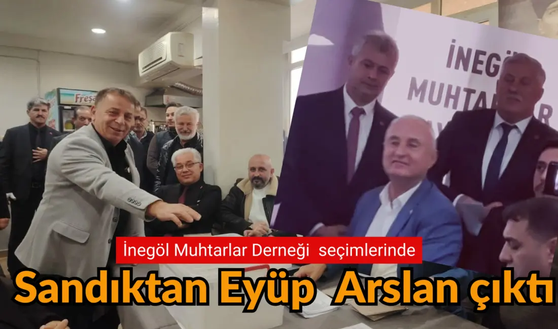 İnegöl Muhtarlar Dayanışma Derneğinde yeni başkan Eyüp Arslan oldu. İnegöl