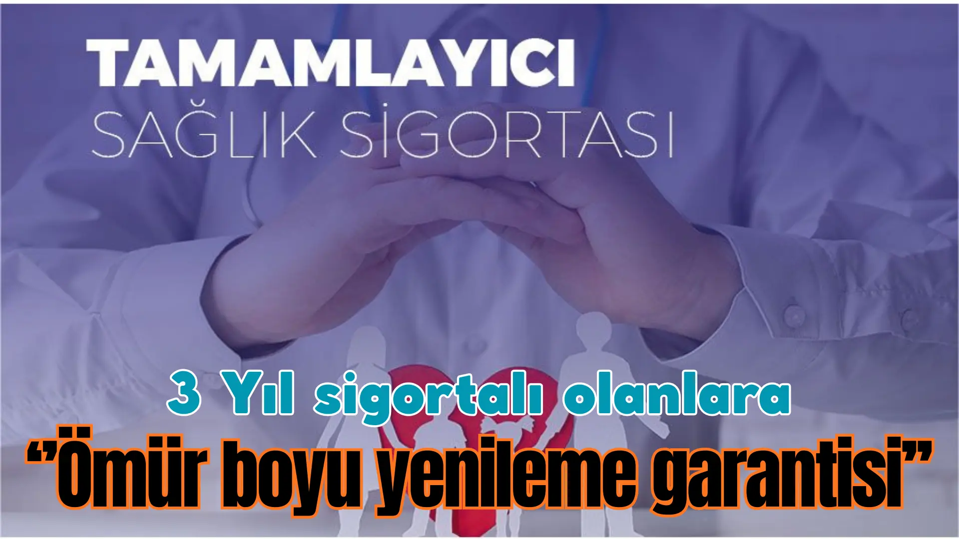 Tamamlayıcı sağlık sigortası yaptırıp üç yıl kesintisiz sigortalı olanlar ömür