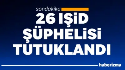 Türkiye genelinde düzenlenen güvenlik operasyonlarında gözaltına alınan 26 IŞİD şüphelisi