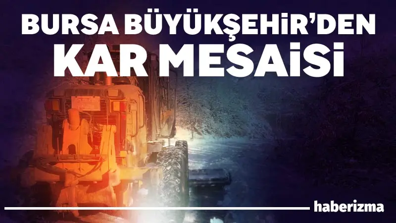 Bursa Büyükşehir Belediyesi, kent genelinde etkisini sürdüren kar yağışı ve