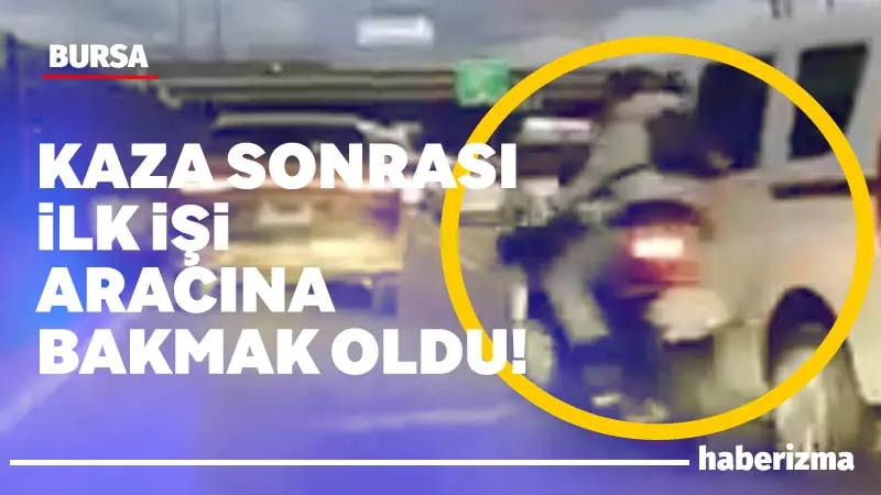 Bursa’da seyir halindeki motosikletli ile çarpıştıktan sonra aracından inen sürücü,