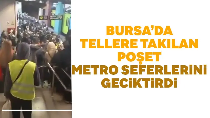 Bursa’da lodos sebebiyle metro tellerine poşet takılınca seferler aksadı binlerce