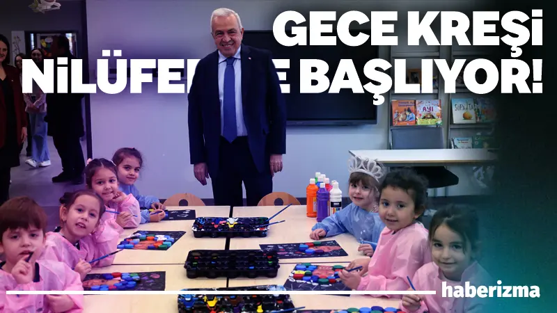 Nilüfer Belediyesi, Bursa’da bir ilke imza atarak gece kreşi uygulamasını