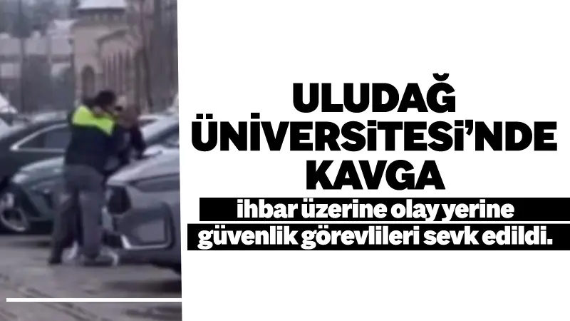 Bursa’da Uludağ Üniversitesi kampüsü içerisinde bulunan otoparkta iki kişi arasında