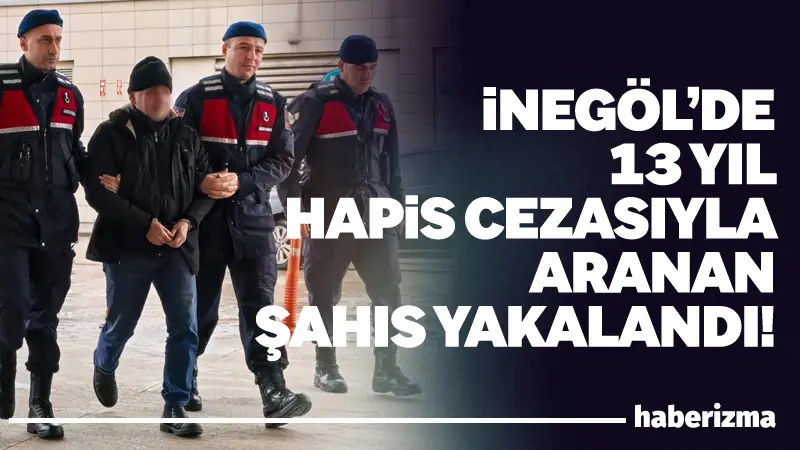 Bursa’nın İnegöl ilçesinde hakkında kesinleşmiş 13 yıl hapis cezası bulunan