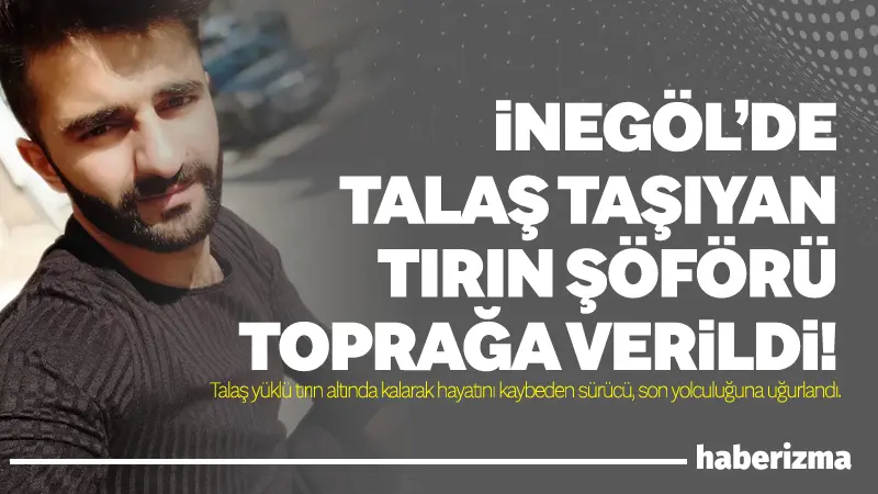 Bursa’nın İnegöl ilçesinde devrilen talaş yüklü tırın altında kalarak hayatını