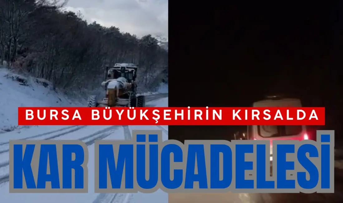 Bursa’nın yüksek kesimlerinde kar yağışının etkili olmasıyla çalışmalarını aralıksız sürdüren