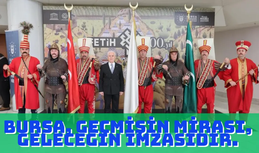 Bursa Büyükşehir Belediye Başkanı Mustafa Bozbey, Bursa’nın fethinin 700. yıl