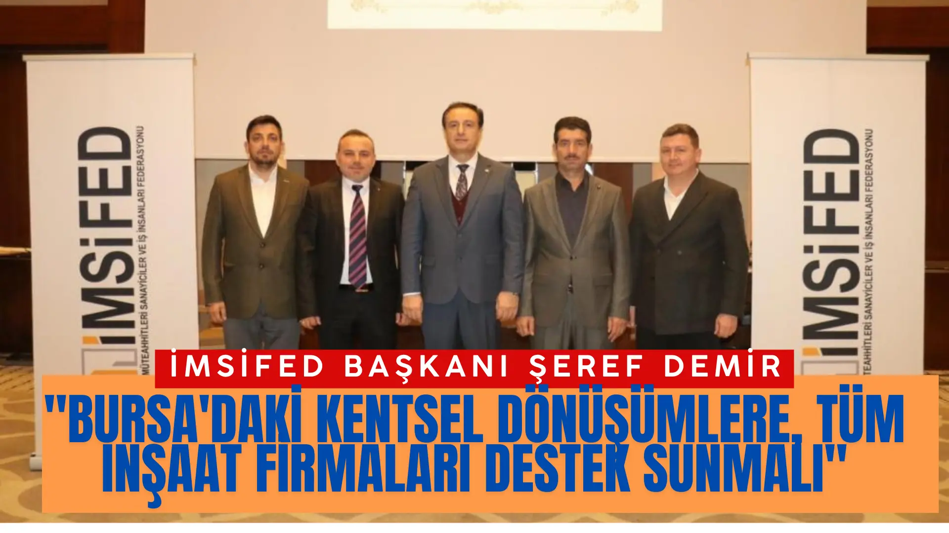 İnşaat Müteahhitleri Sanayiciler ve İş İnsanları Federasyonu’nu (İMSİFED) Başkanı Şeref
