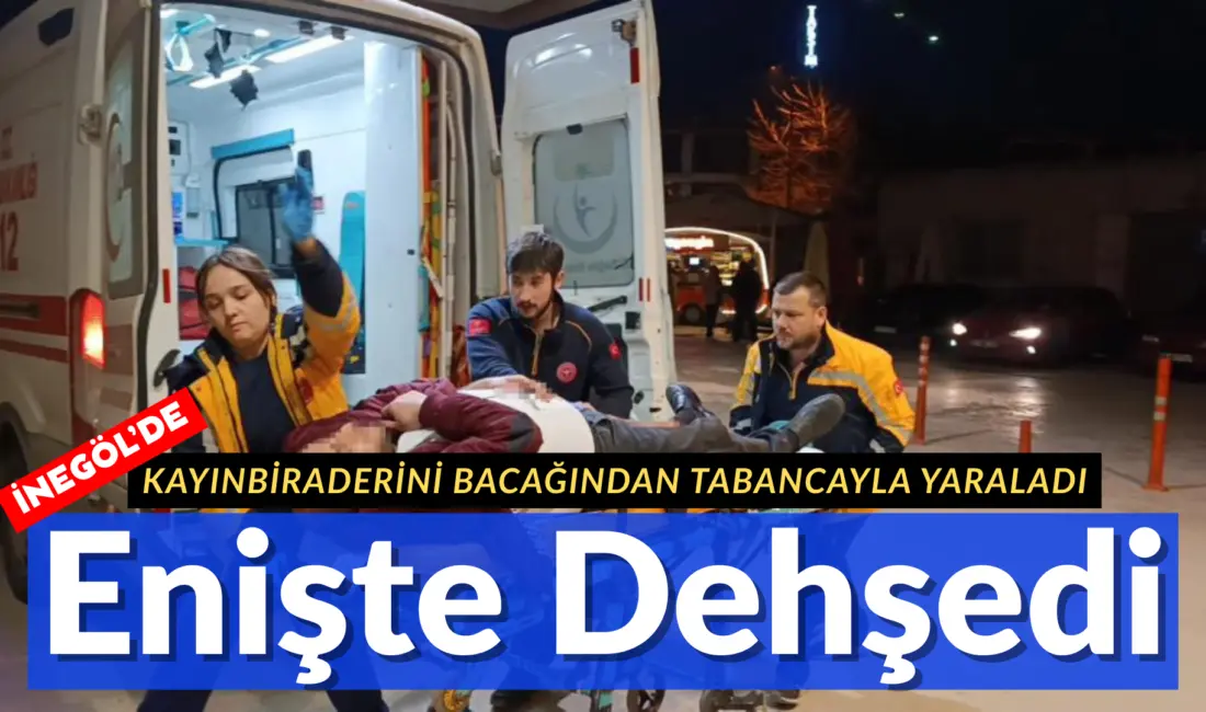 Bursa’nın İnegöl ilçesinde meydana gelen kavgada enişte, kayınbiraderini bacağından tabancayla