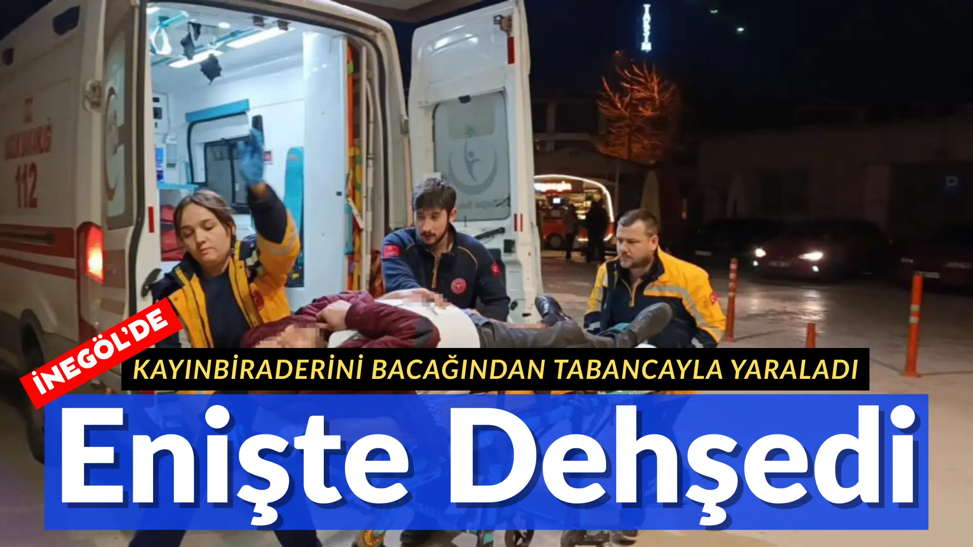 Bursa’nın İnegöl ilçesinde meydana gelen kavgada enişte, kayınbiraderini bacağından tabancayla