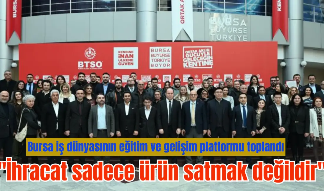 Bursa iş dünyasının eğitim ve gelişim platformu BTSO Akademi ile