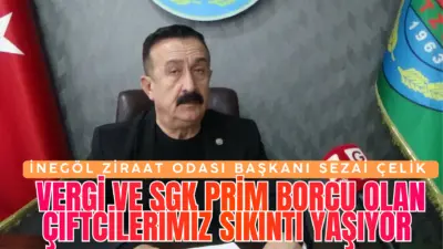 İnegöl Ziraat Odası Başkanı Sezai Çelik vergi ve SGK prim