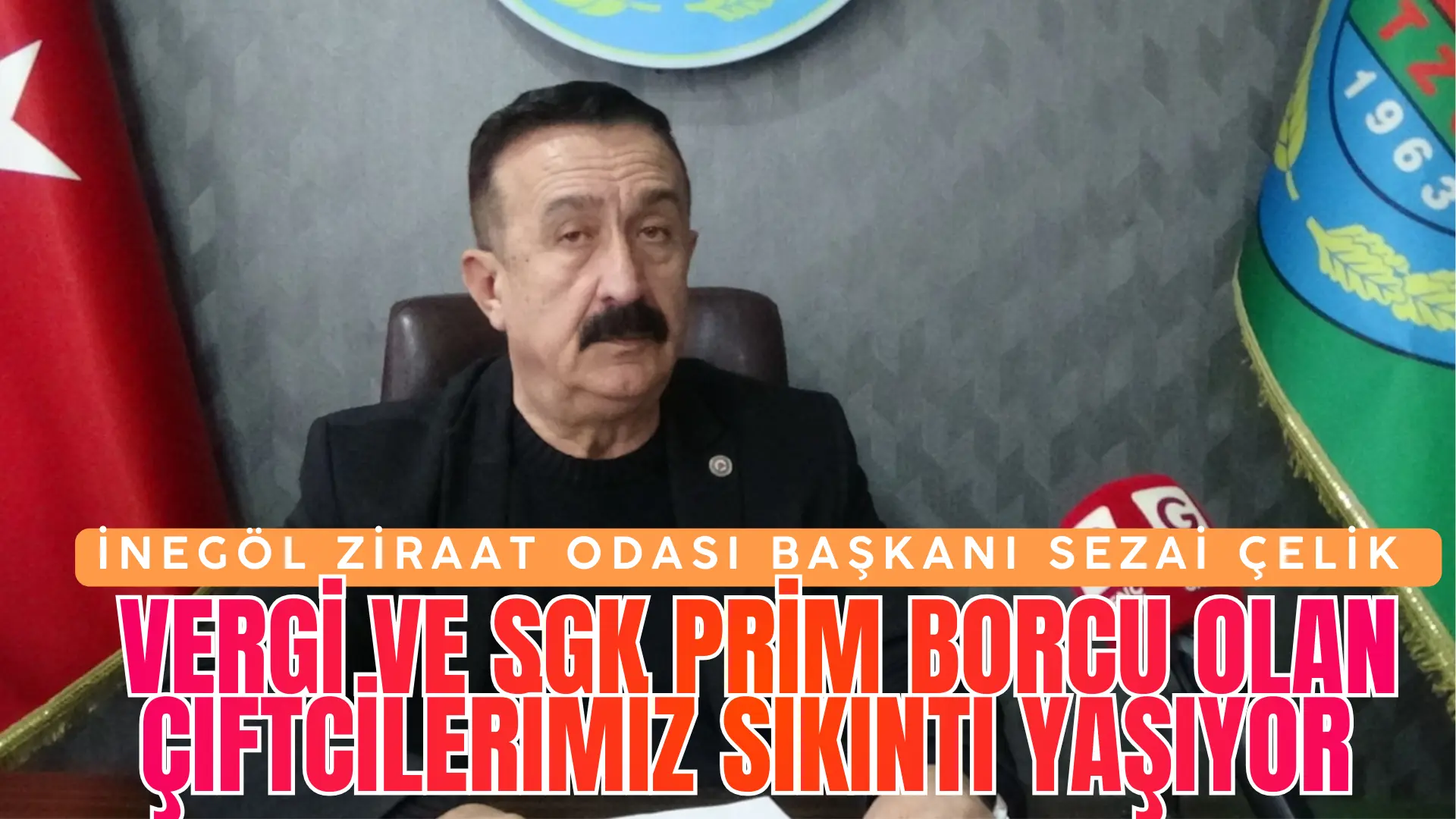 İnegöl Ziraat Odası Başkanı Sezai Çelik vergi ve SGK prim