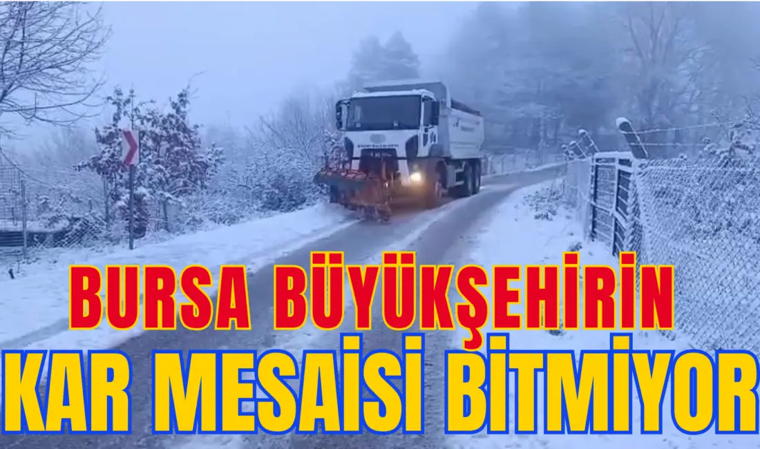 Bursa Büyükşehir Belediyesi, kentin farklı noktalarında etkili olan kar yağışı