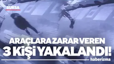 Bursa’da sabaha karşı park halindeki otomobillere zarar verdikleri belirlenen 3