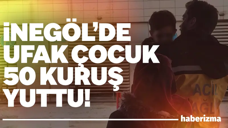 Bursa’nın İnegöl ilçesinde madeni para yutan çocuk hastanede tedavi altına