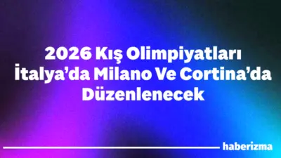 25. Kış Olimpiyat Oyunları, 6-22 Şubat 2026 tarihleri arasında İtalya’nın