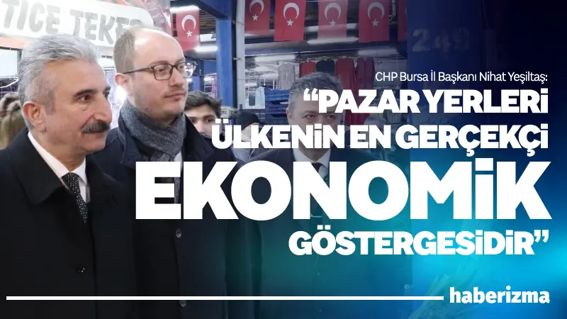 Cumhuriyet Halk Partisi Bursa İl Başkanı Nihat Yeşiltaş, Karacabey’de esnaf,