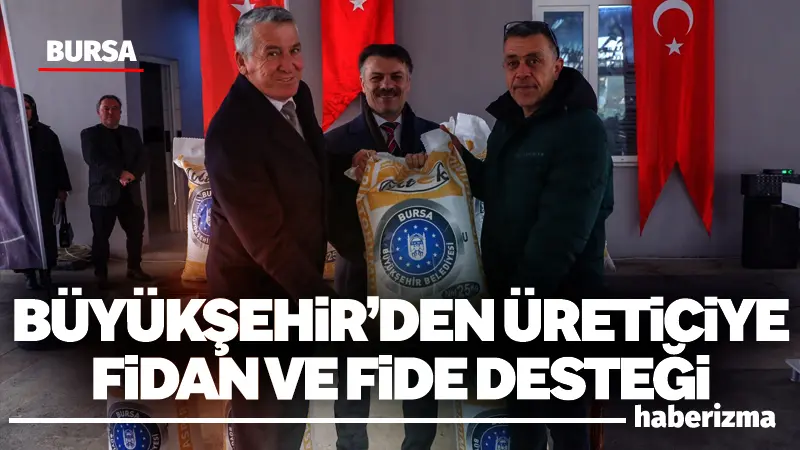 Bursa Büyükşehir Belediyesi, kırsal kalkınma hedefleri doğrultusunda üreticiye fide-fidan ve