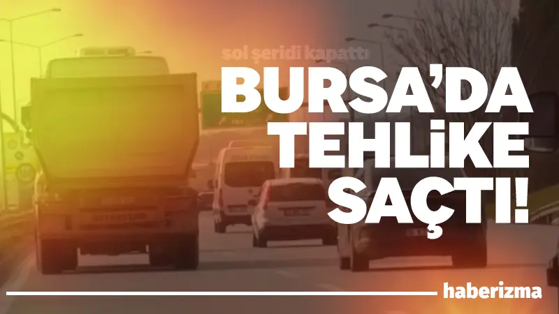 Bursa’da yasak olan en sol şeride giren hafriyat kamyonu süratli