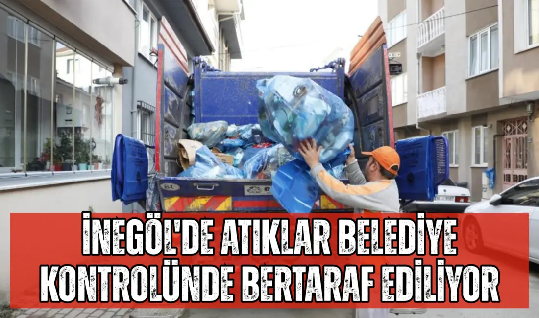 İnegöl Belediyesi, 2025’te kent genelinde binlerce ton atığı çevre kirliliğine