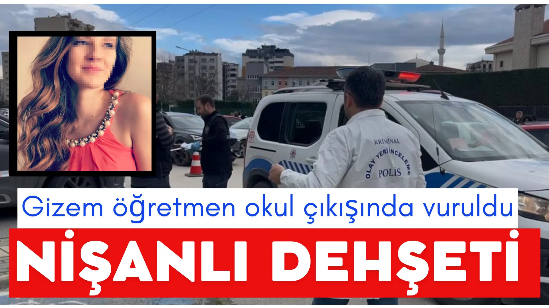 Bursa’da özel bir okulda öğretmenlik yapan Gizem N., okul önünde