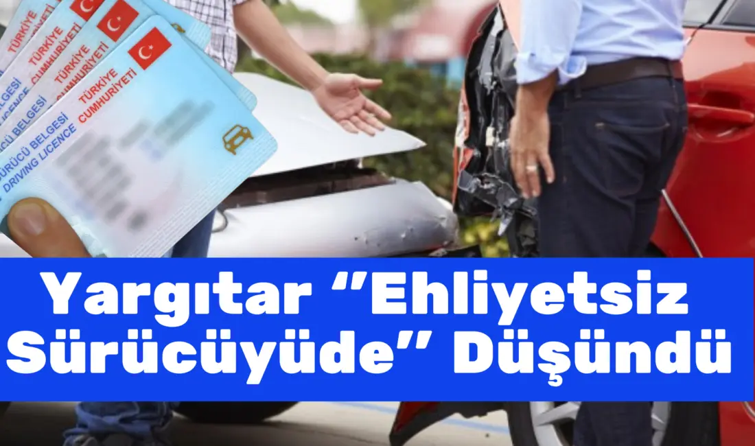 Yargıtay 4. Hukuk Dairesi, ehliyetsiz bir sürücünün kazada kusuru olmaması
