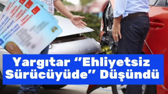 Yargıtay 4. Hukuk Dairesi, ehliyetsiz bir sürücünün kazada kusuru olmaması