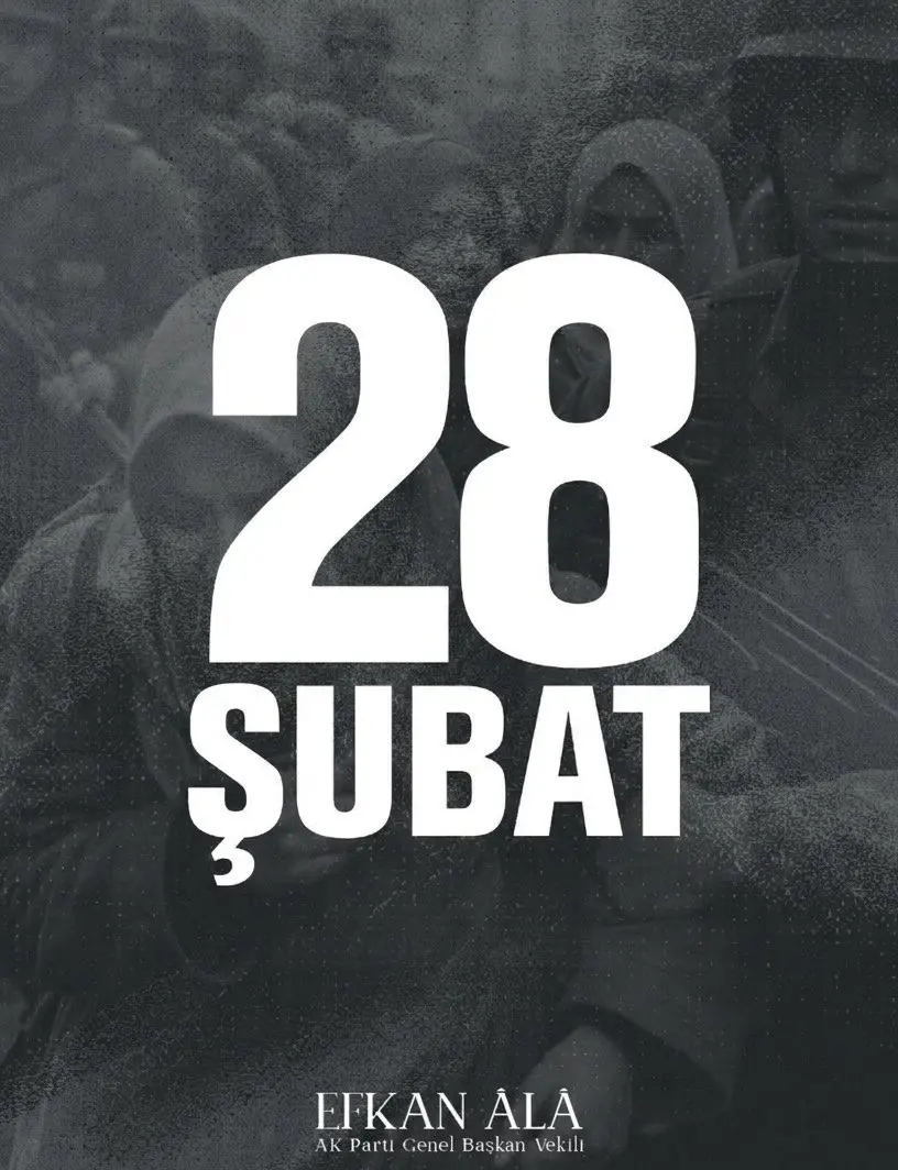 AK Parti Genel Başkan Vekili Efkan Ala, “28 Şubat’ı özlemle