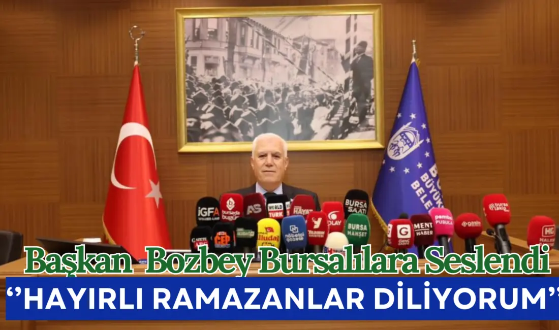 Bursa Büyükşehir Belediye Başkanı Mustafa Bozbey, Ramazan ayını ruhuna yakışır