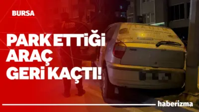 Bursa’da park edilen otomobil, sürücüsünün araçtan inmesinden saniyeler sonra geri