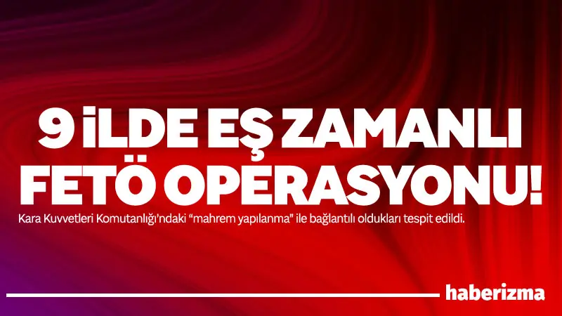 Ankara Cumhuriyet Başsavcılığı’nın yürüttüğü FETÖ/PDY soruşturması kapsamında Kara Kuvvetleri Komutanlığı’ndaki