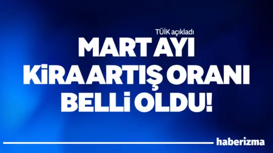 TÜİK’in açıkladığı verilere göre Mart 2026’da konut ve işyeri kiralarında