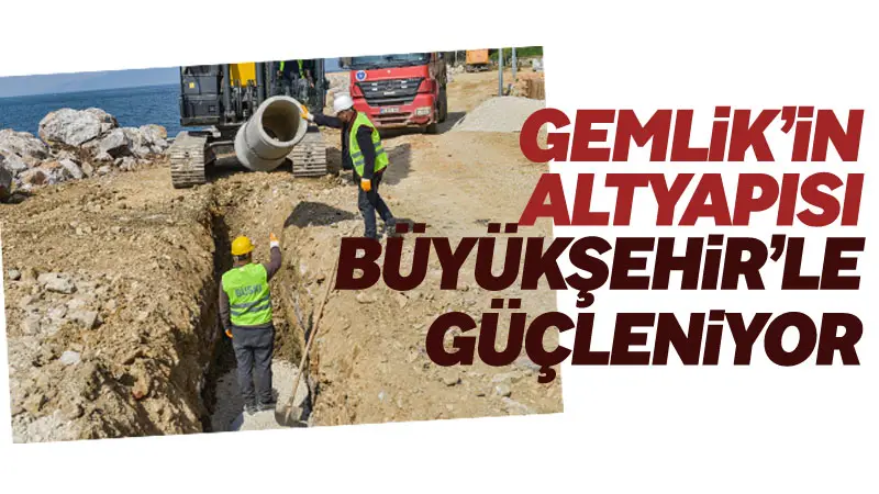 Bursa Büyükşehir Belediyesi, mevcut altyapının yetersiz kaldığı Gemlik’in Orhaniye ve