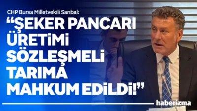 CHP Bursa Milletvekili Orhan Sarıbal, şeker pancarı üretiminin tamamen sözleşmeli