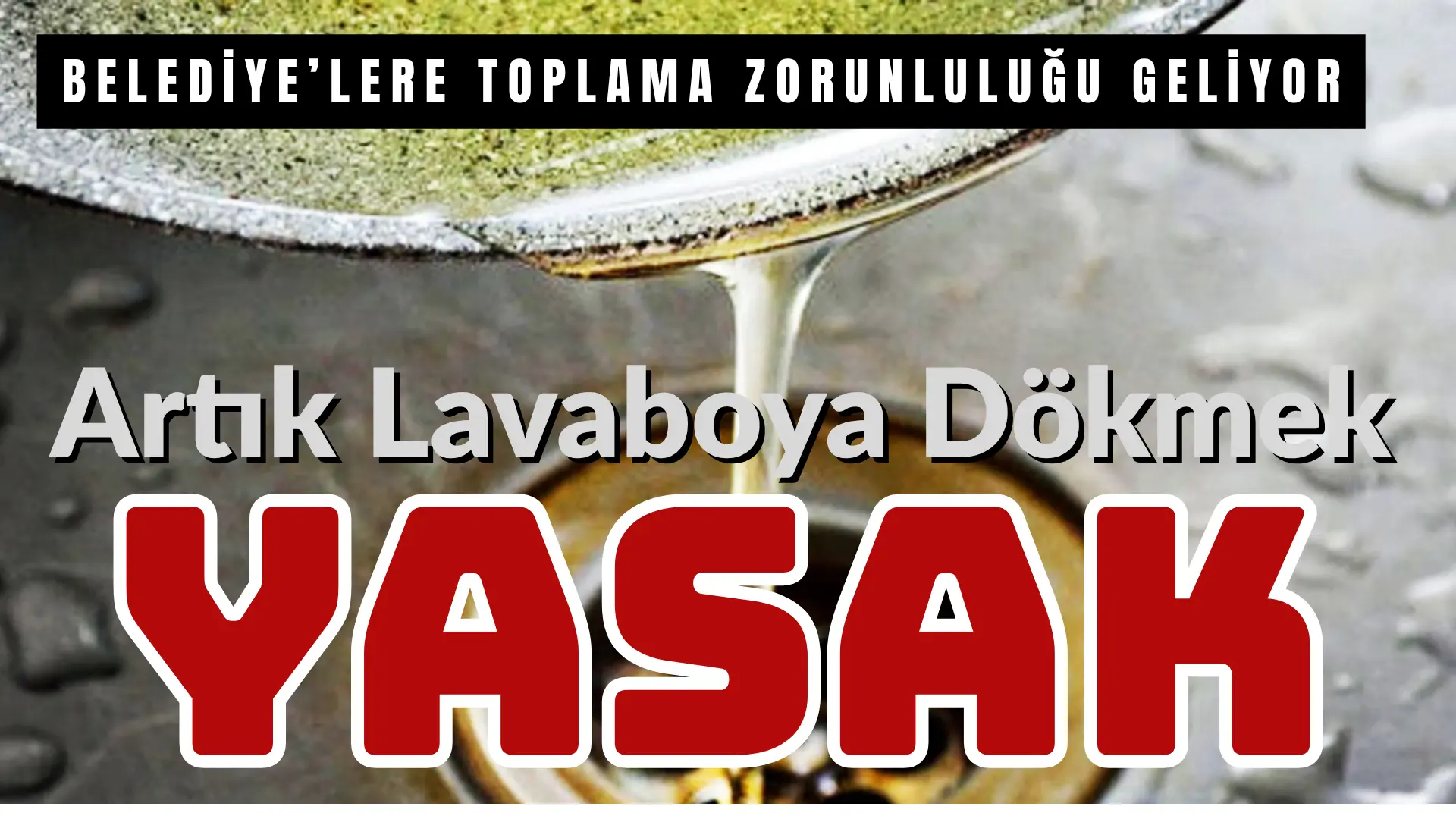 Sıfır atık kapsamında yeni düzenlemeyle evlerde atık bilgisel yağların lavaboya