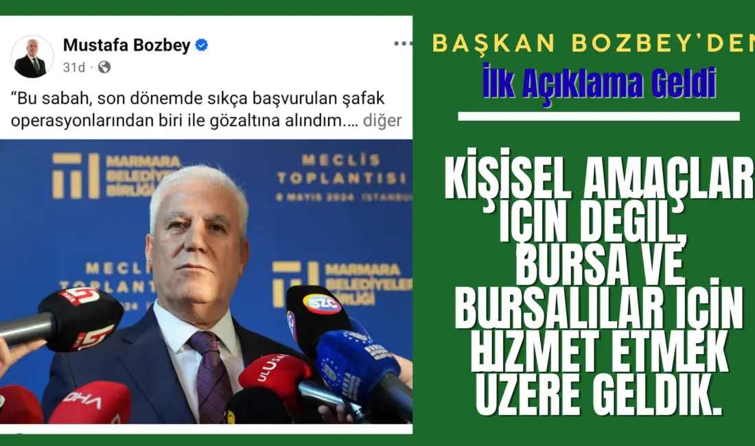 Bursa Büyükşehir Belediye başkanı Mustafa Bozbey bu sabah gözaltına alındıktan