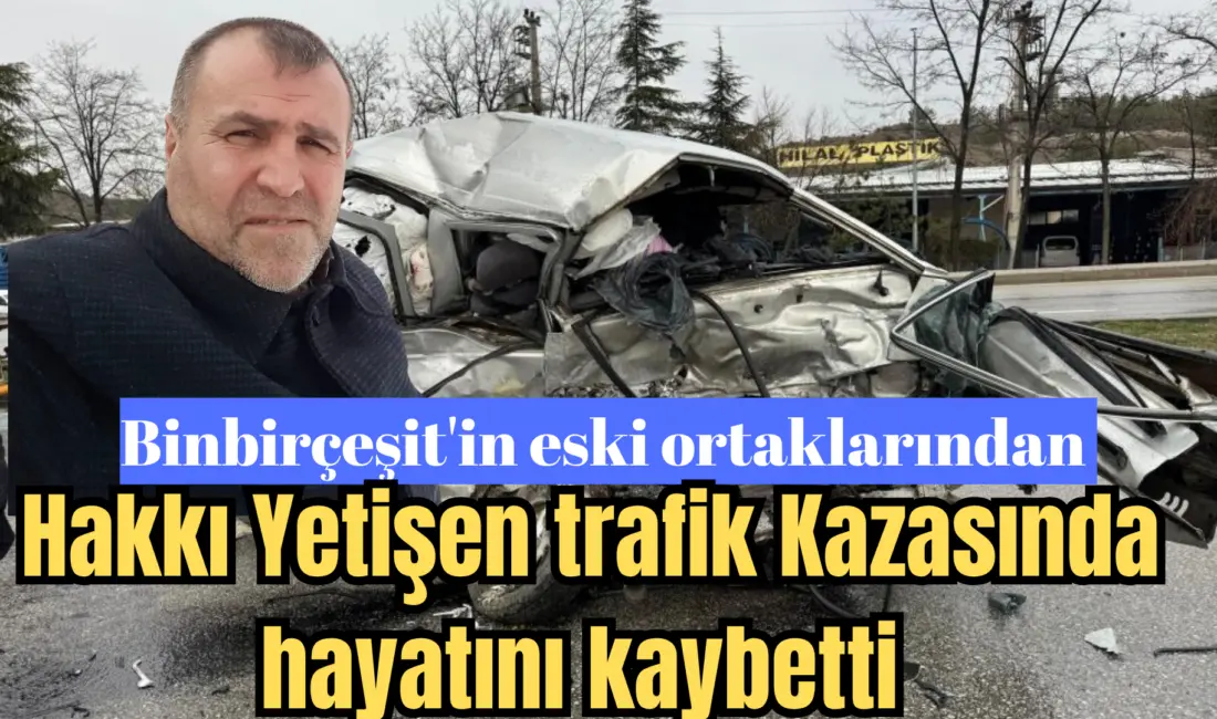Feci trafik kazasında yaşamını yitiren Hakkı Yetişen İnegöl de faaliyet