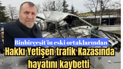 Feci trafik kazasında yaşamını yitiren Hakkı Yetişen İnegöl de faaliyet