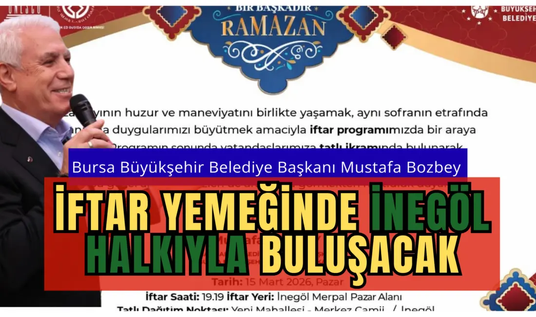 Bursa Büyükşehir Belediye başkanı Mustafa Bozbey İnegöl halkıyla İftar yemeğinde