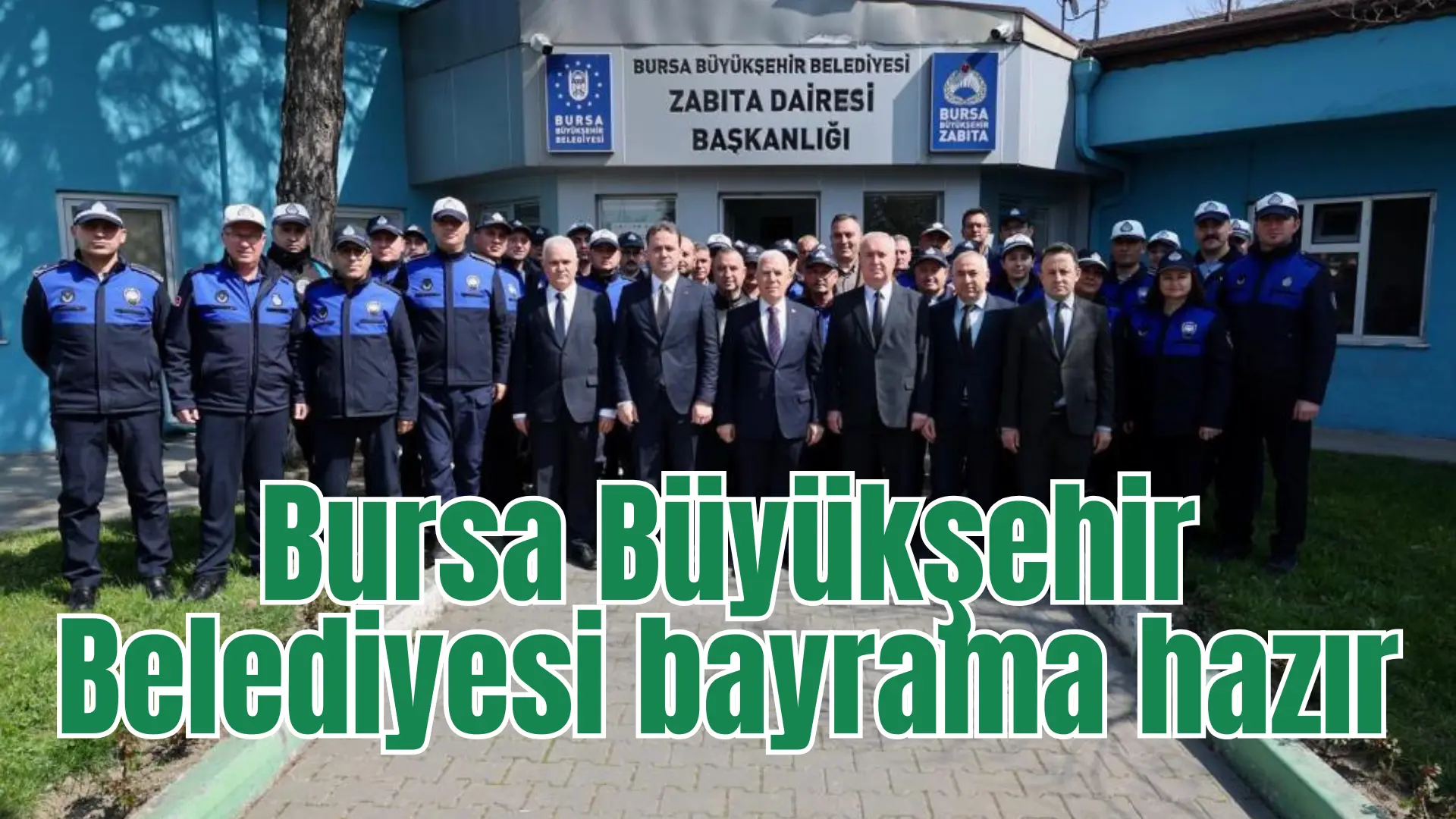 Bursa Büyükşehir Belediyesi, vatandaşların bayramı güven ve huzur içinde geçirebilmesi