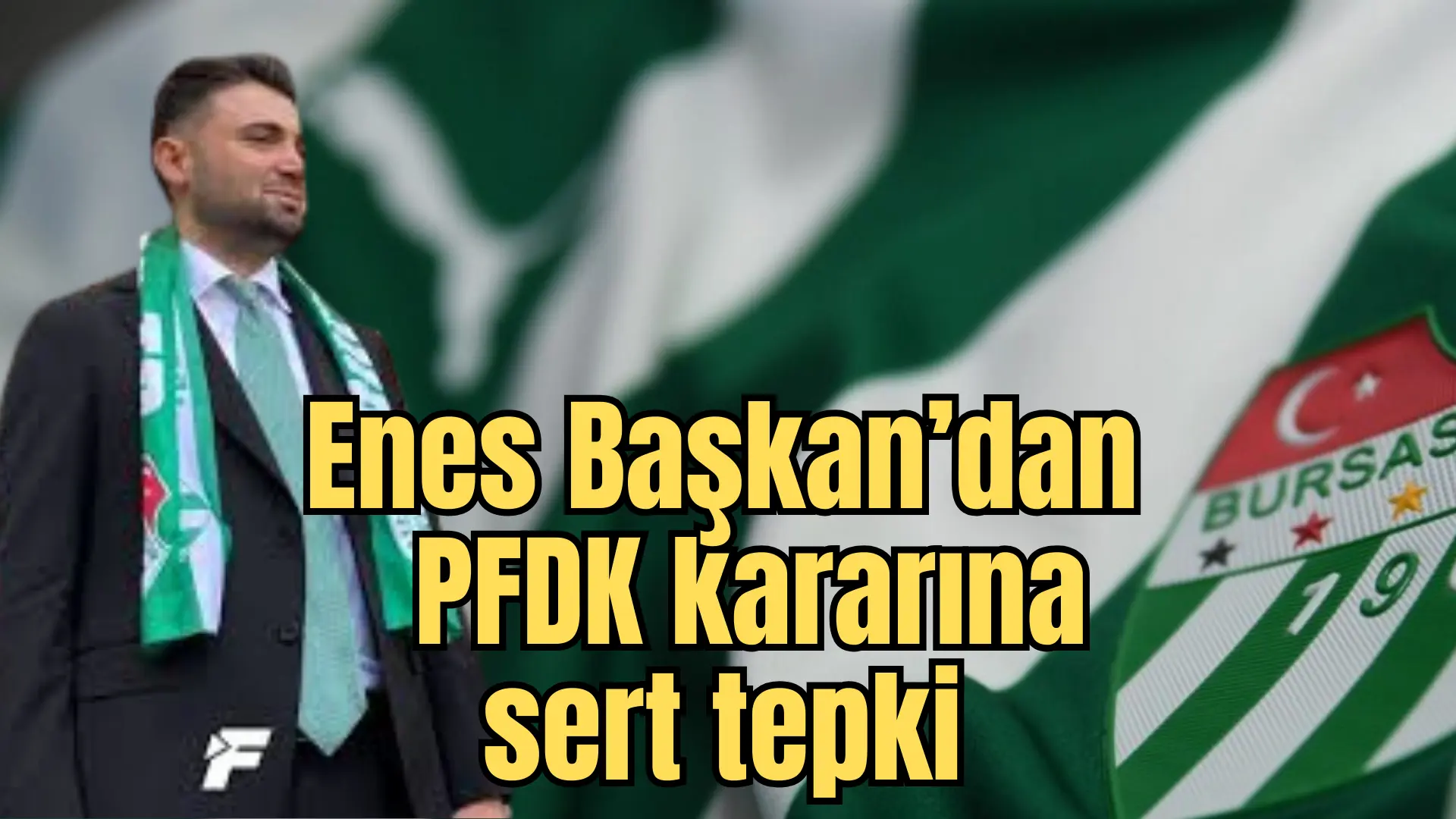 Bursaspor Başkanı Enes Çelik Muşspor maçının ardından verilen PFDK kararına