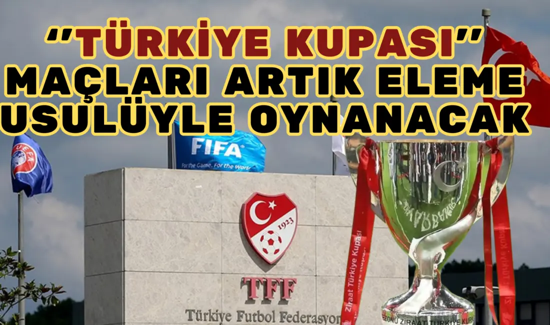 Türkiye Futbol Federasyonu,  2026-27 sezonundan itibaren Türkiye Kupası’nın eleme usulüne
