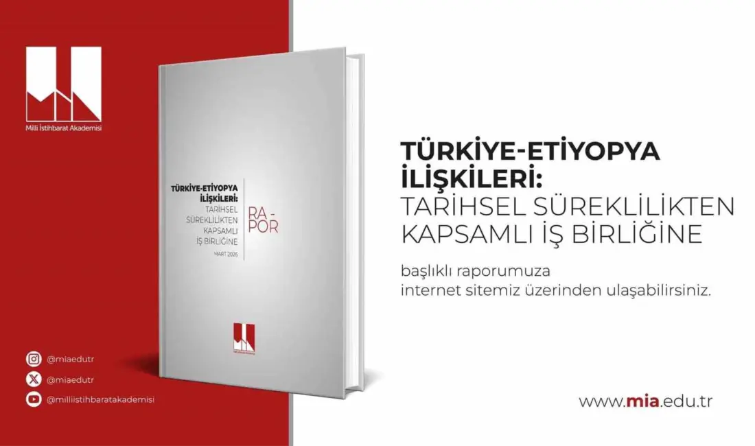 Milli İstihbarat Akademisi tarafından hazırlanan ’Türkiye-Etiyopya İlişkileri: Tarihsel Süreklilikten Kapsamlı