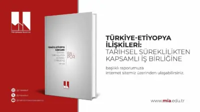 Milli İstihbarat Akademisi tarafından hazırlanan ’Türkiye-Etiyopya İlişkileri: Tarihsel Süreklilikten Kapsamlı