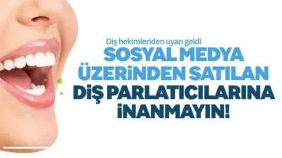 Özellikle sosyal medya üzerinde satılan diş parlatıcı, beyazlatıcı ve benzeri