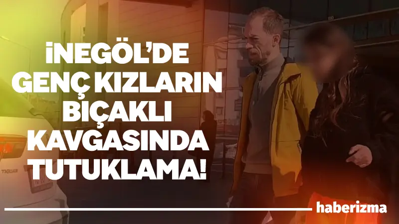 Bursa’nın İnegöl ilçesinde iki genç kız arasında çıkan bıçaklı kavgada